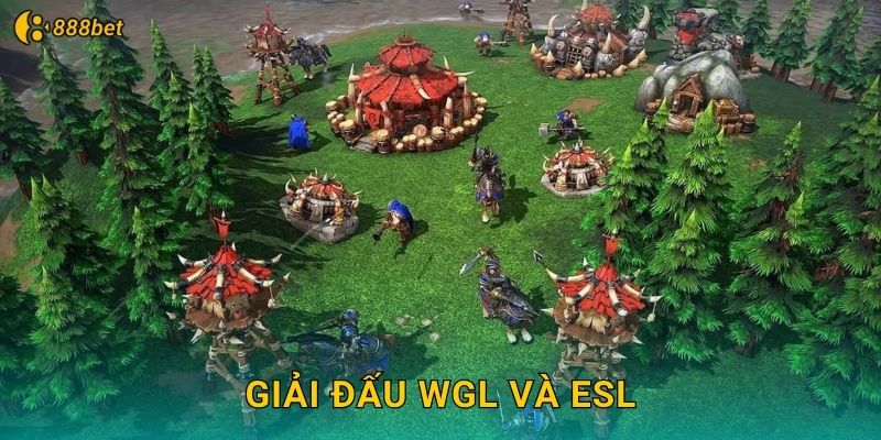 Warcraft III 888bet RTS Kinh Điển Bất Hủ 3 Giải Đấu WGL Và ESL