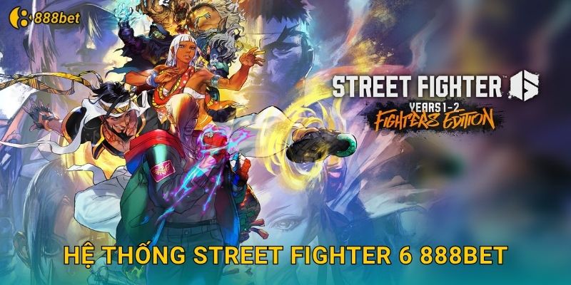 Street Fighter 6 888bet Đối Kháng Căng Thẳng 2 Hệ Thống Street Fighter 6 888bet