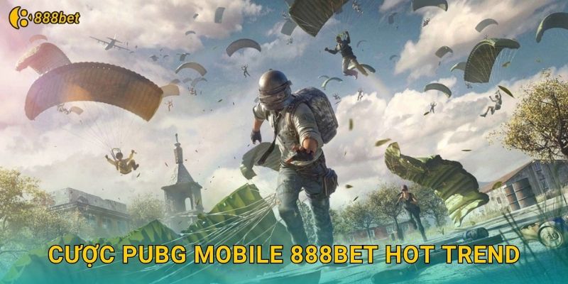 Cược PUBG Mobile 888bet Hot Trend