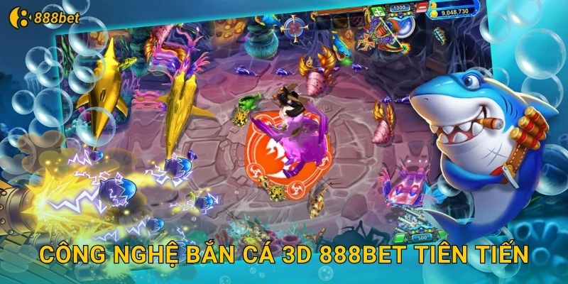 Công Nghệ Bắn Cá 3D 888bet Tiên Tiến