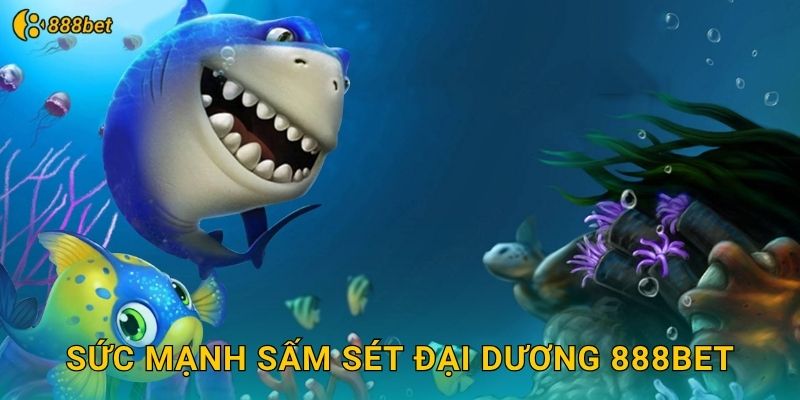 Sức Mạnh Sấm Sét Đại Dương 888bet